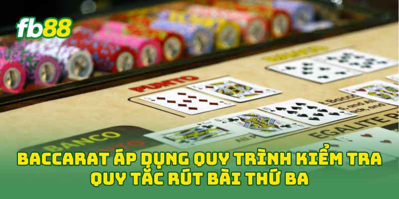 Baccarat Là Gì? Luật Chơi Và Cách Đọc Bài Chuẩn 2026 2 Baccarat áp dụng quy trình kiểm tra quy tắc rút bài thứ ba