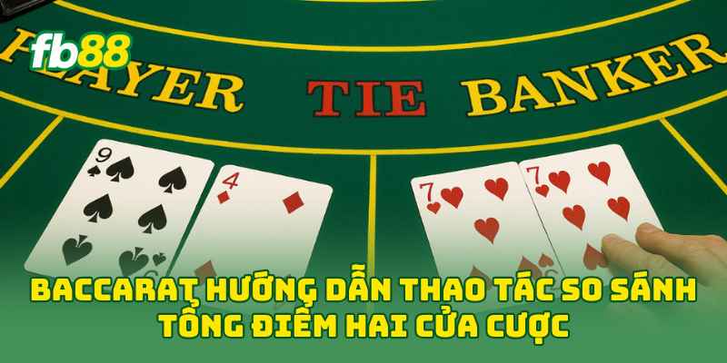 Baccarat Là Gì? Luật Chơi Và Cách Đọc Bài Chuẩn 2026 1 Baccarat hướng dẫn thao tác so sánh tổng điểm hai cửa cược