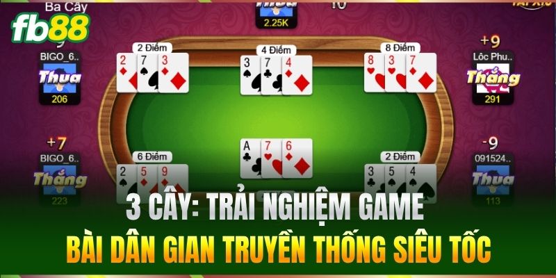 3 Cây - Hướng Dẫn Tham Gia Và Mẹo Đặt Cược Dễ Thắng FB88 1 3 Cây: Trải nghiệm game bài dân gian truyền thống siêu tốc