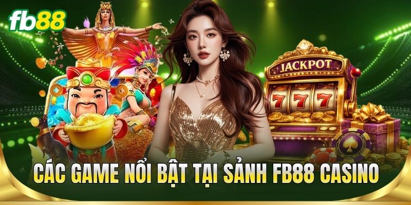 Trang Chủ 14 Các game nổi bật tại sảnh FB88 Casino